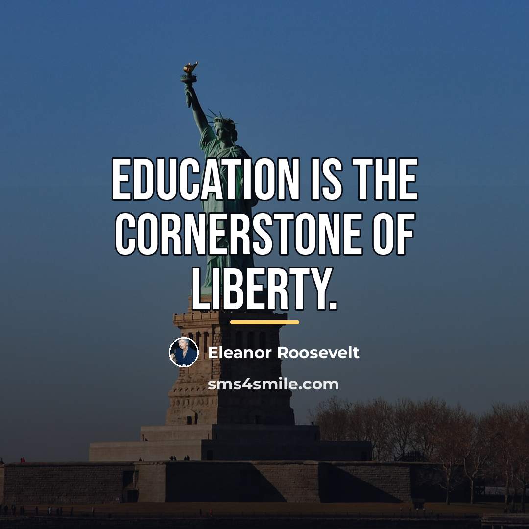 “Education is the cornerstone of liberty.…” quote by Eleanor Roosevelt