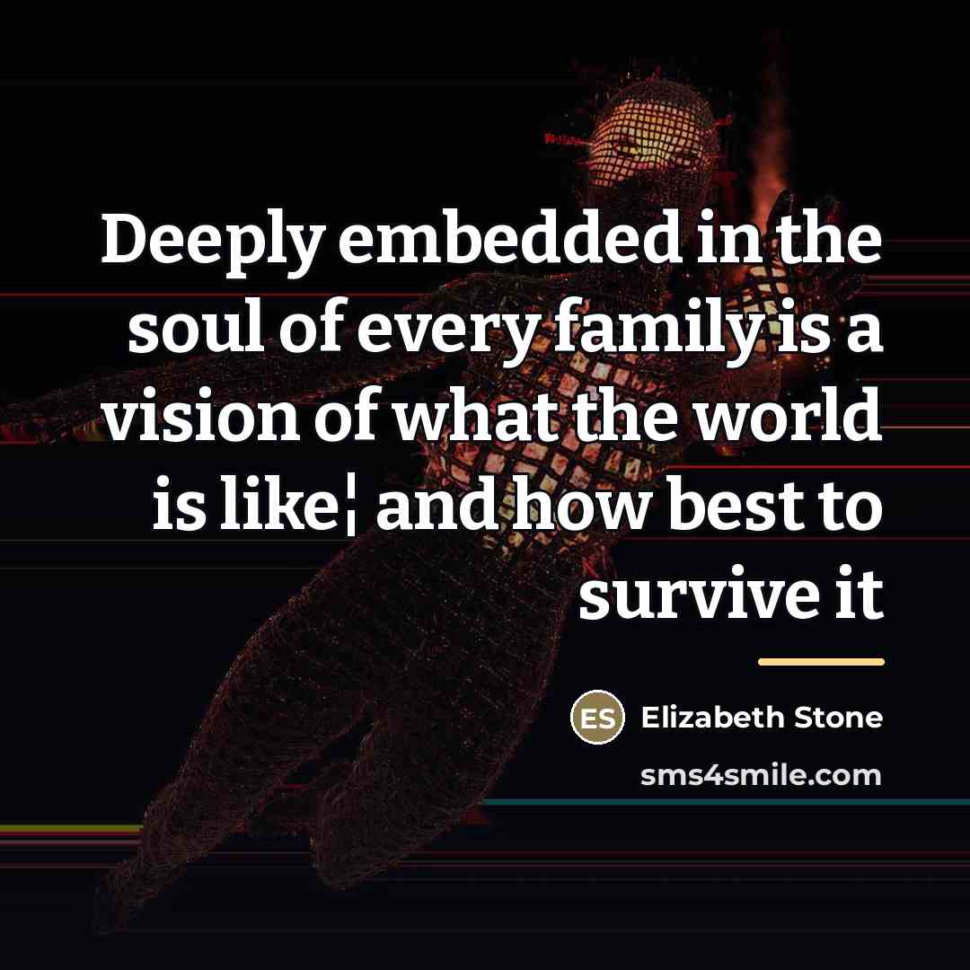 “Deeply embedded in the soul of every family is a…” quote by Elizabeth Stone