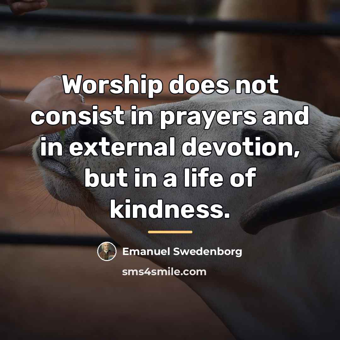 “Worship does not consist in prayers and in external devotion,…” quote by Emanuel Swedenborg