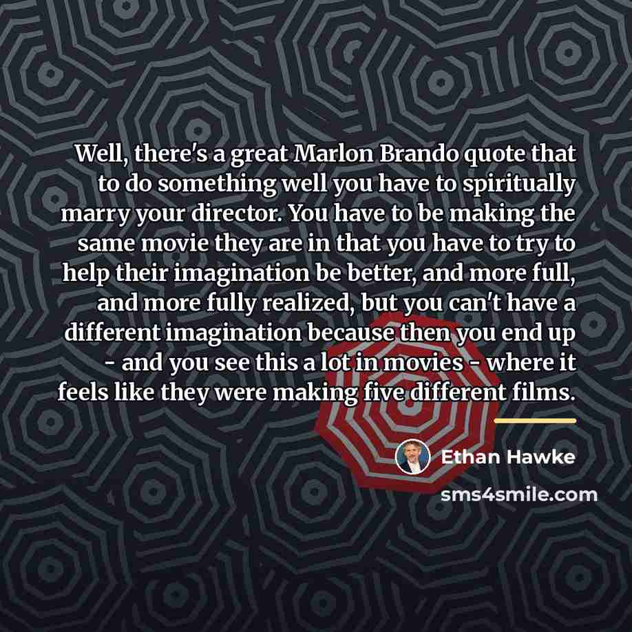 “Well, there's a great Marlon Brando quote that to do…” quote by Ethan Hawke