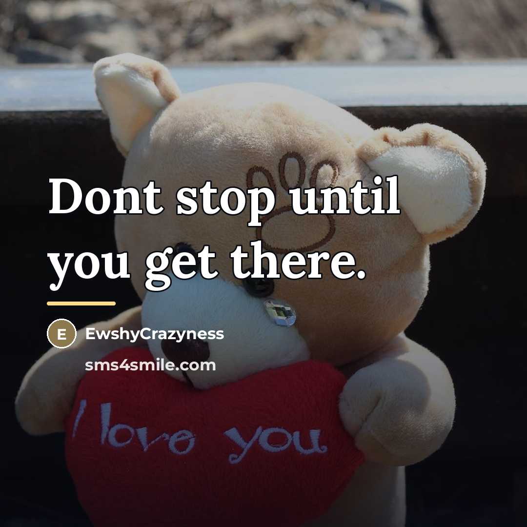 “Dont stop until you get there.…” quote by EwshyCrazyness