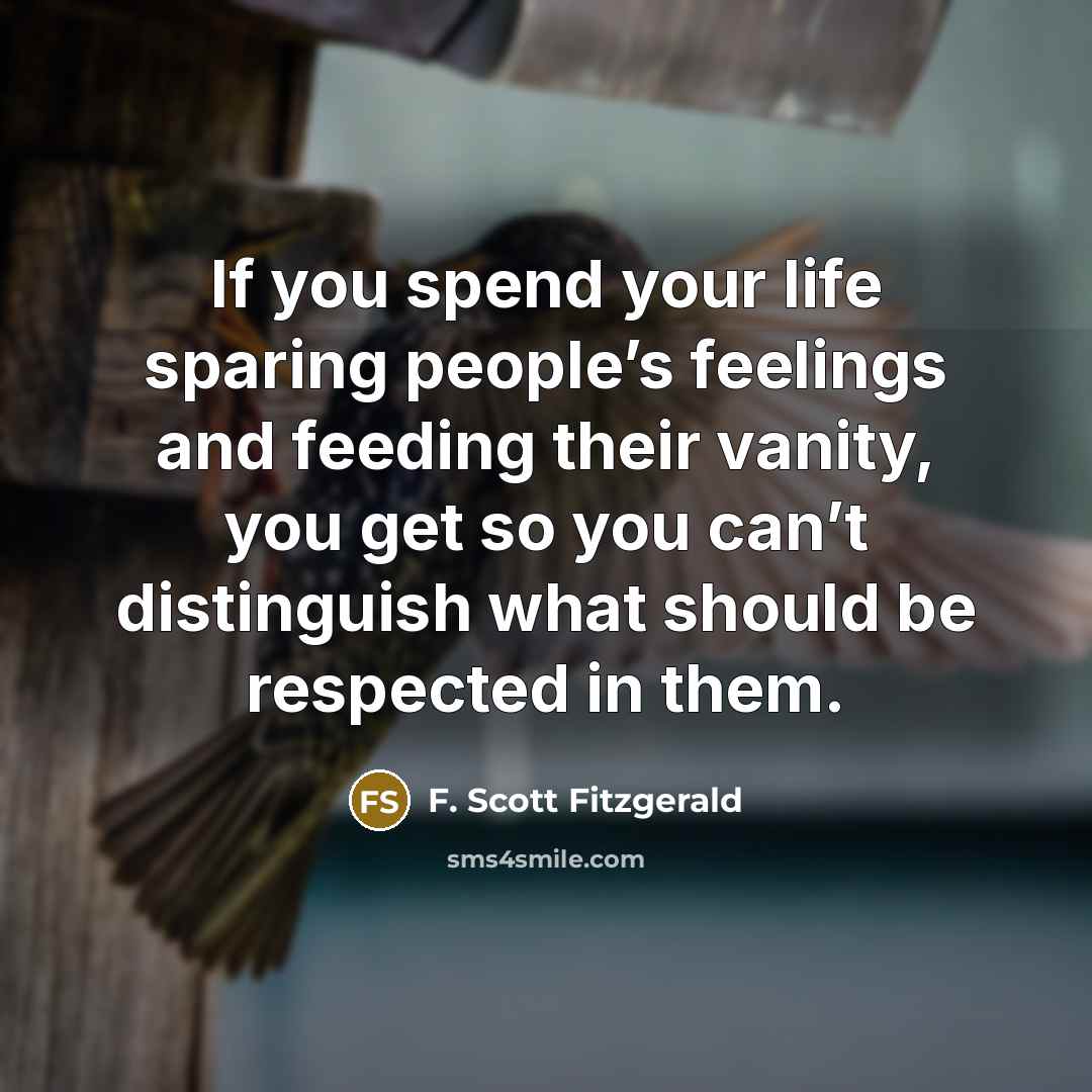 “If you spend your life sparing people’s feelings and feeding…” quote by F. Scott Fitzgerald