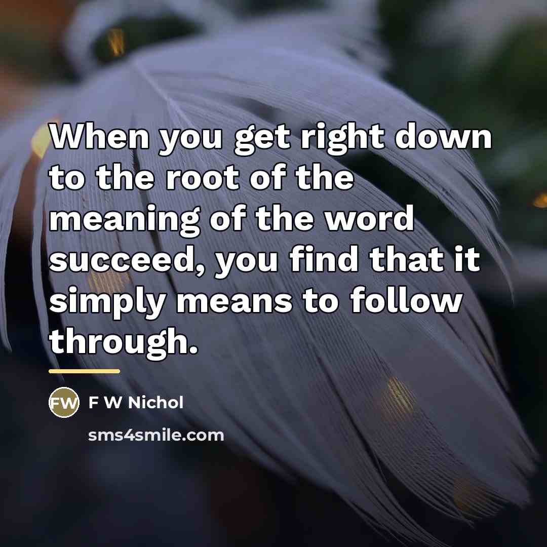 “When you get right down to the root of the…” quote by F W Nichol
