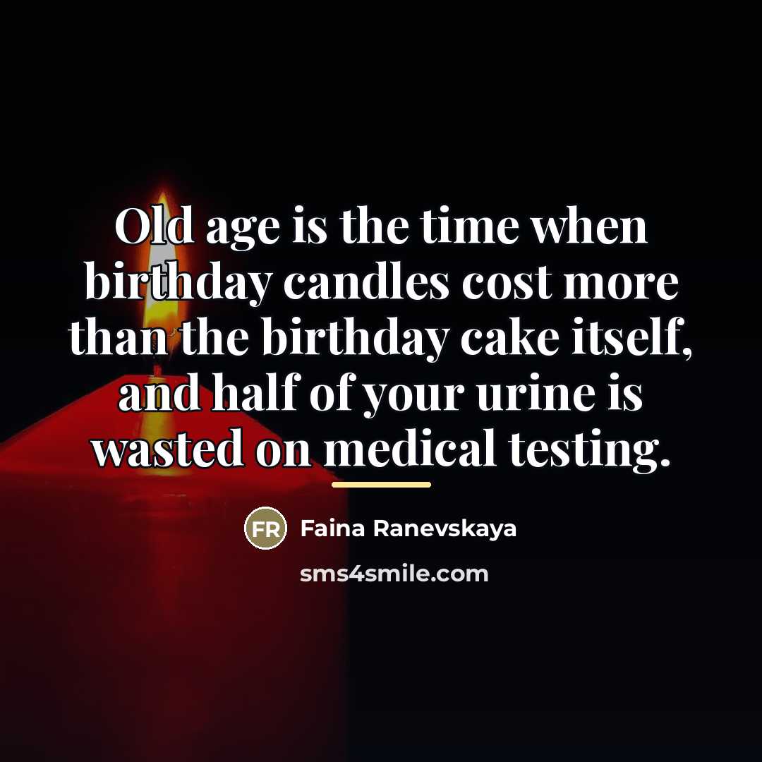 “Old age is the time when birthday candles cost more…” quote by Faina Ranevskaya