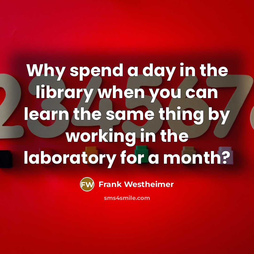 “Why spend a day in the library when you can…” quote by Frank Westheimer