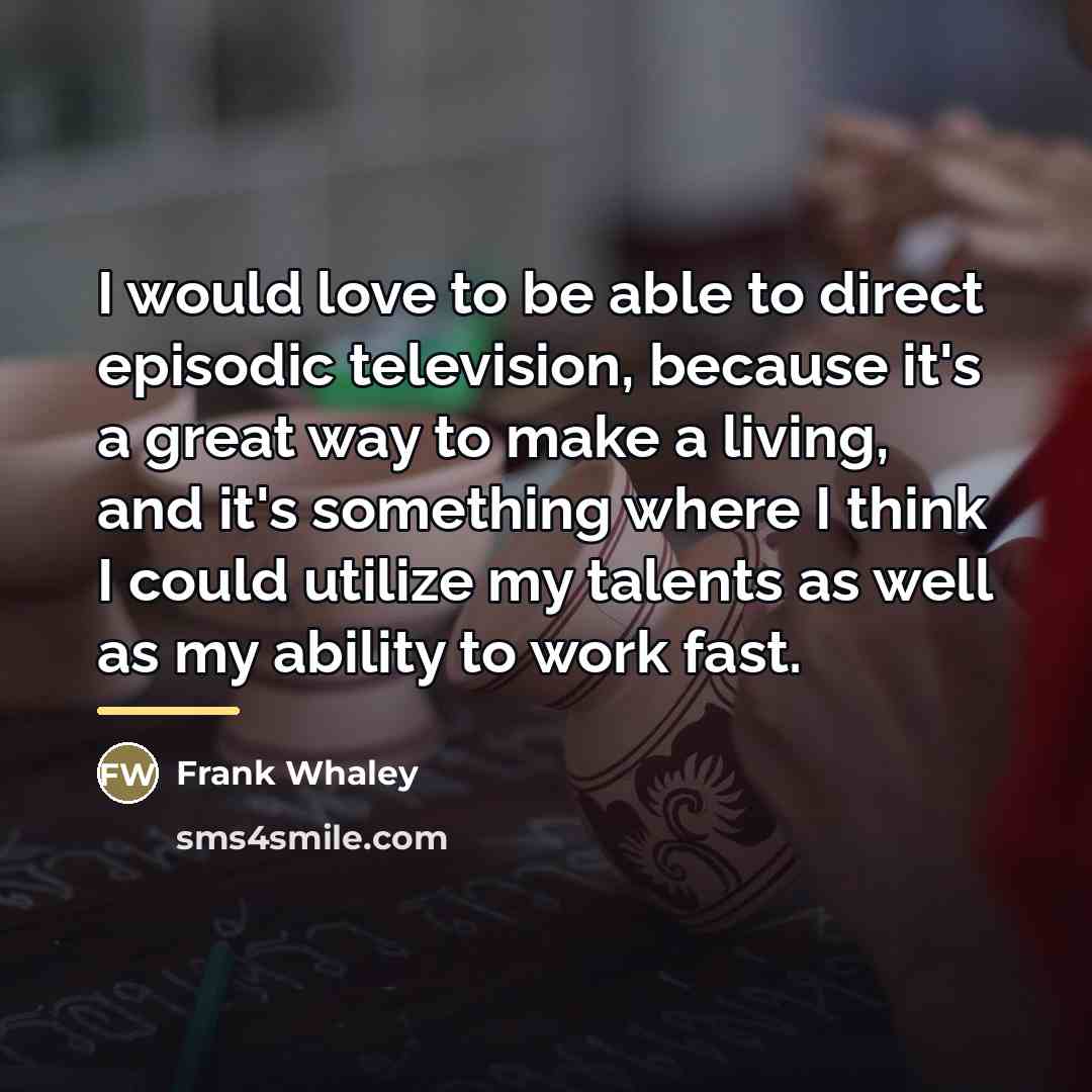 “I would love to be able to direct episodic television,…” quote by Frank Whaley
