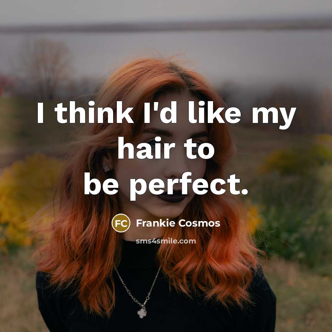 “I think I'd like my hair to be perfect.…” quote by Frankie Cosmos