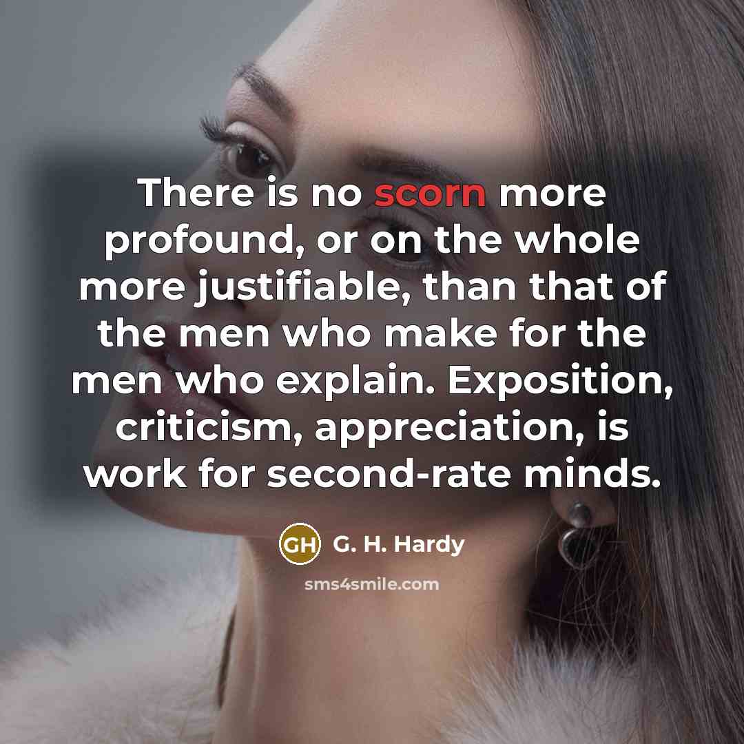 “There is no scorn more profound, or on the whole…” quote by G. H. Hardy