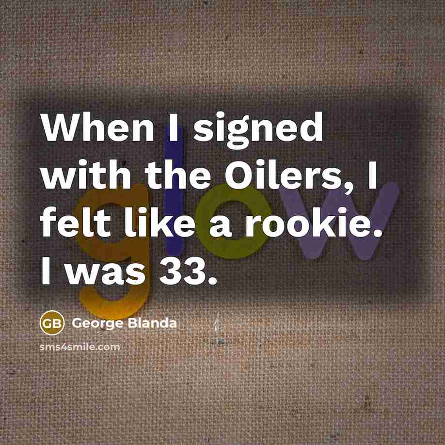 “When I signed with the Oilers, I felt like a…” quote by George Blanda