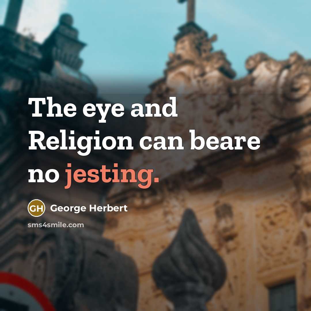 “The eye and Religion can beare no jesting.…” quote by George Herbert