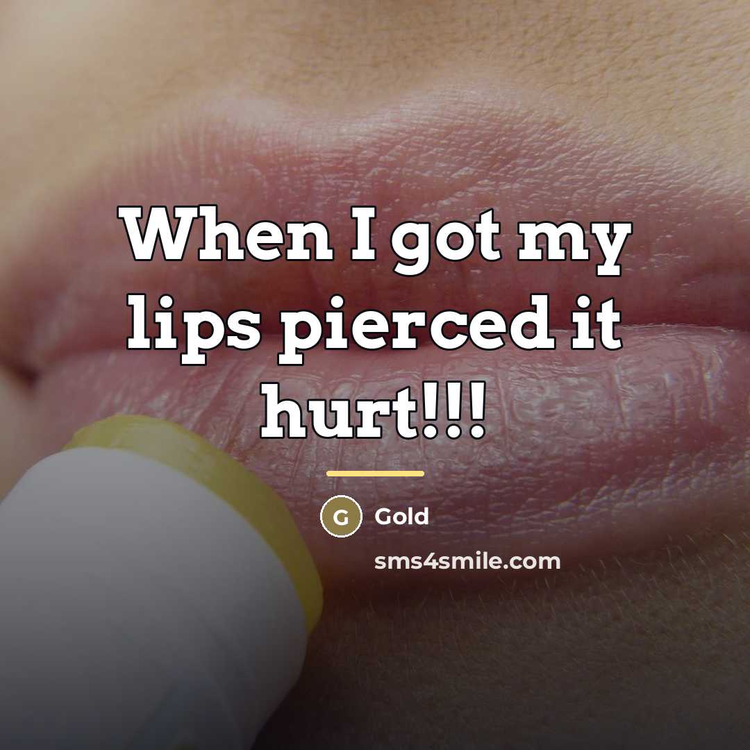 “When I got my lips pierced it hurt!!!…” quote by Gold