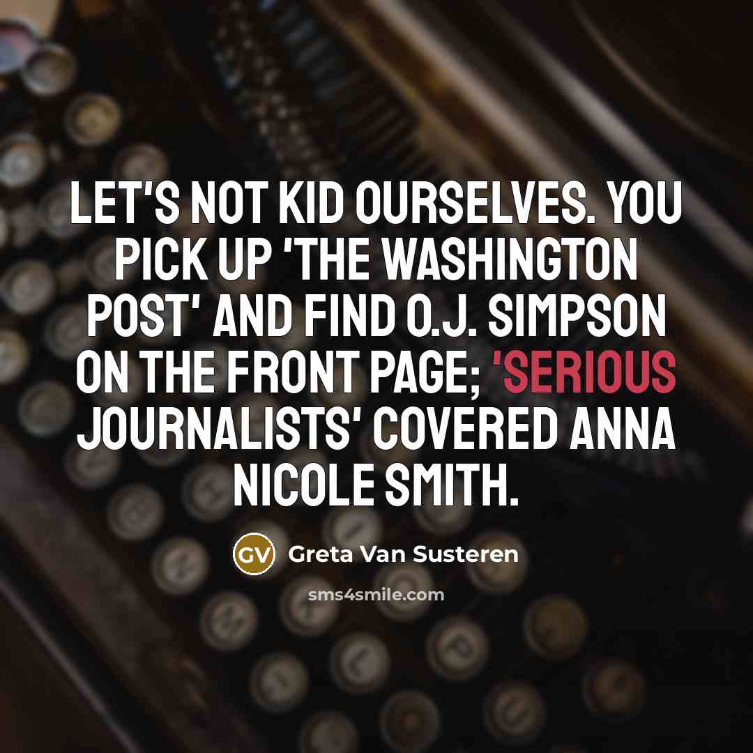 “Let's not kid ourselves. You pick up 'The Washington Post'…” quote by Greta Van Susteren