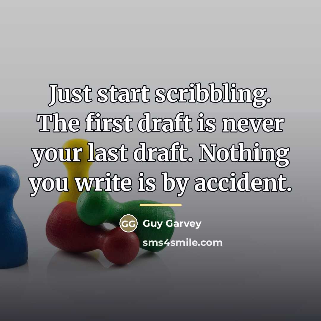 “Just start scribbling. The first draft is never your last…” quote by Guy Garvey