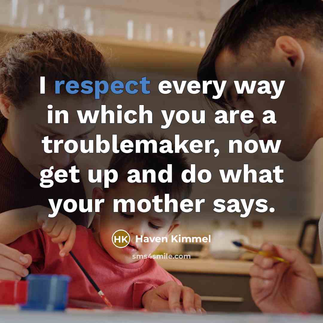 “I respect every way in which you are a troublemaker,…” quote by Haven Kimmel