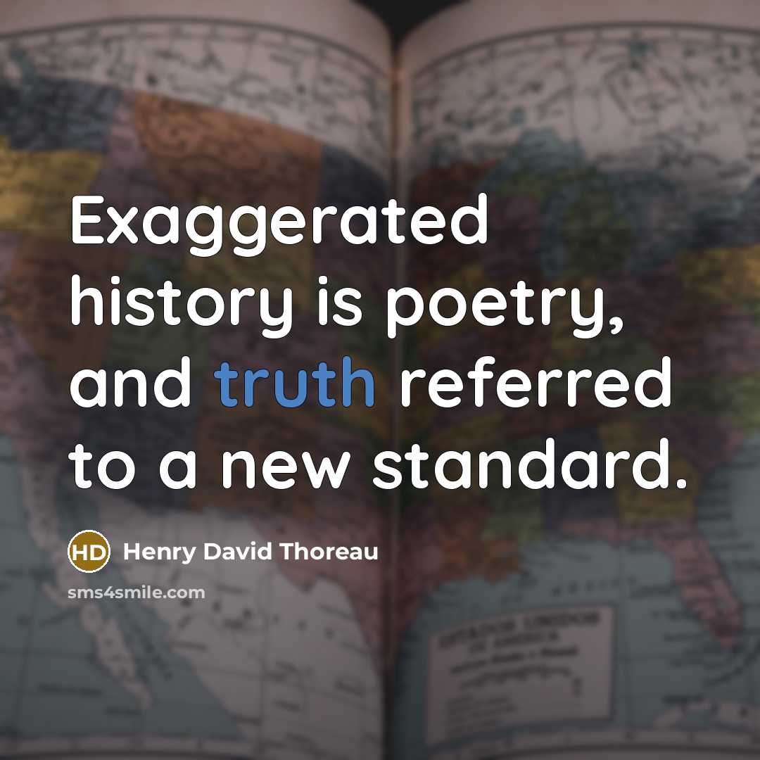 “Exaggerated history is poetry, and truth referred to a new…” quote by Henry David Thoreau