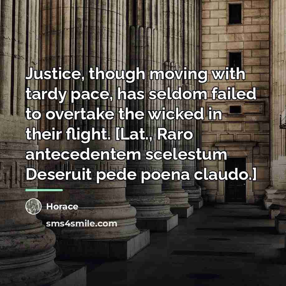 “Justice, though moving with tardy pace, has seldom failed to…” quote by Horace