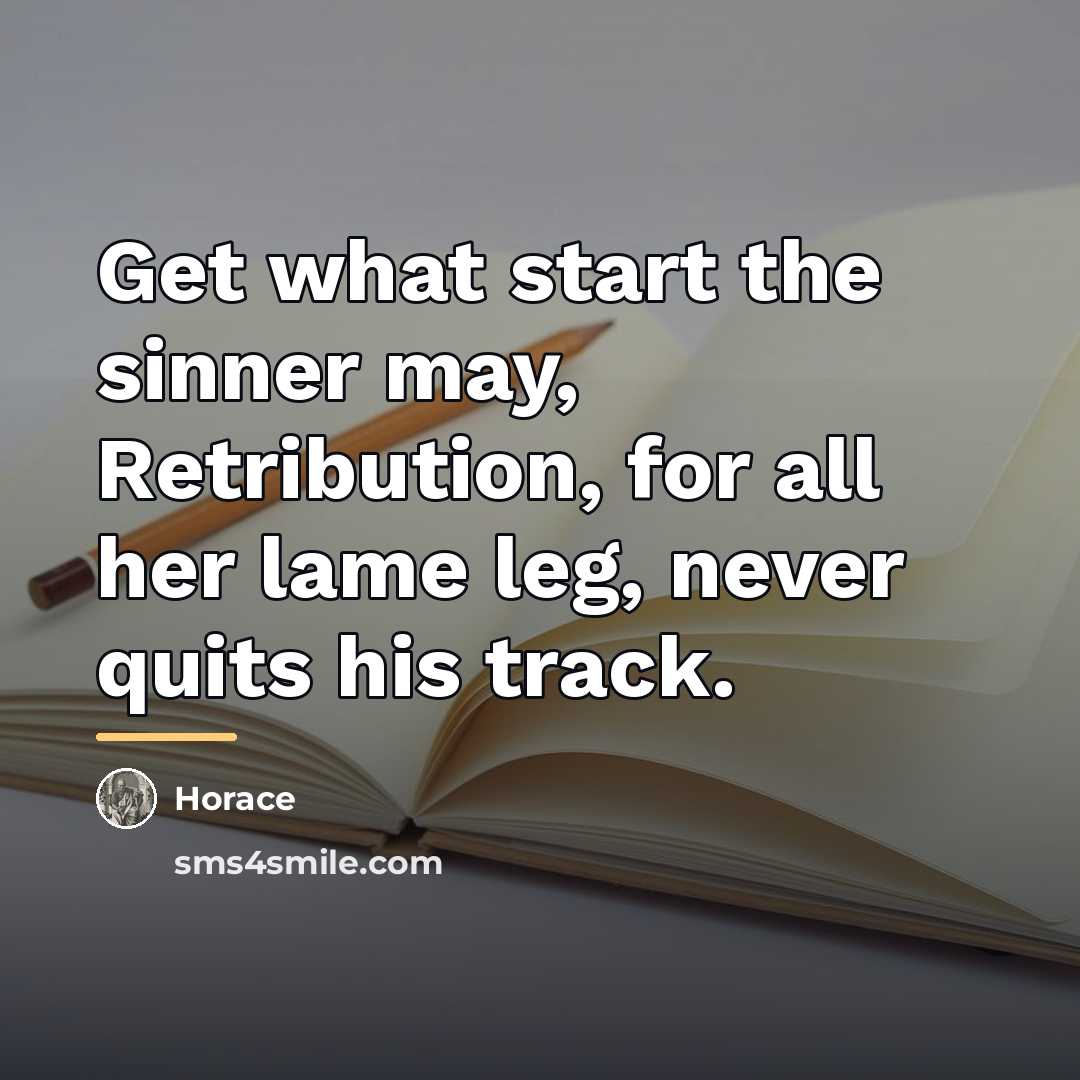 “Get what start the sinner may, Retribution, for all her…” quote by Horace