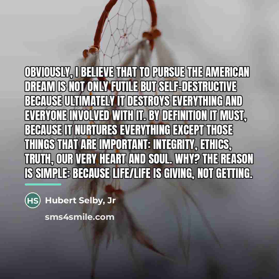 “Obviously, I believe that to pursue the American Dream is…” quote by Hubert Selby, Jr