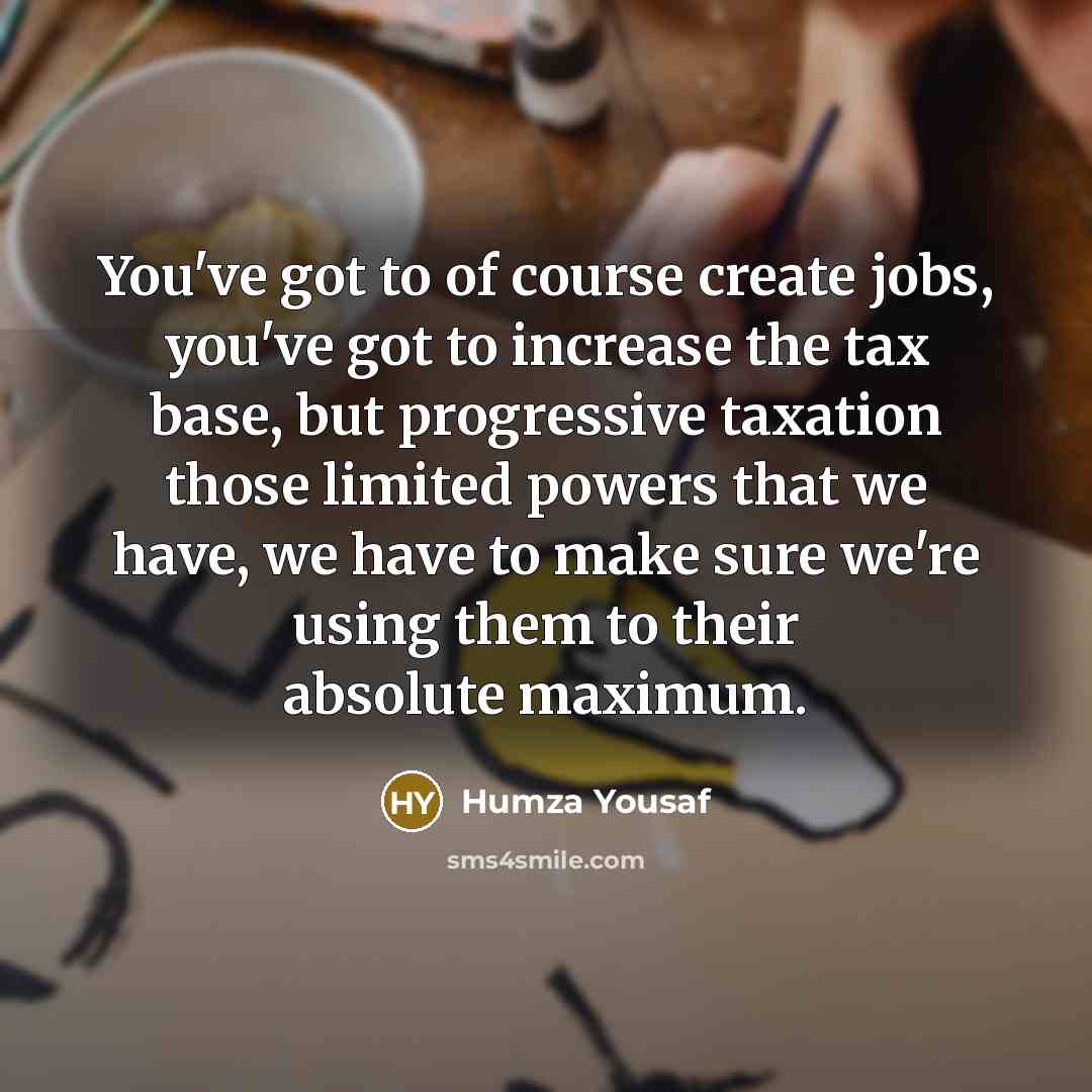 “You've got to of course create jobs, you've got to…” quote by Humza Yousaf