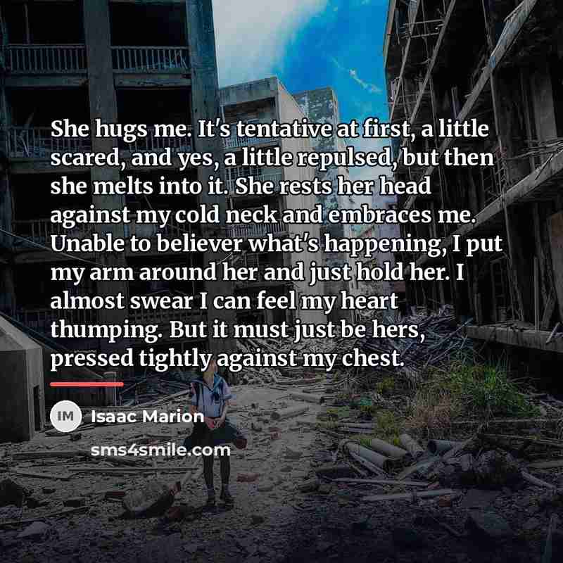 “She hugs me. It's tentative at first, a little scared,…” quote by Isaac Marion