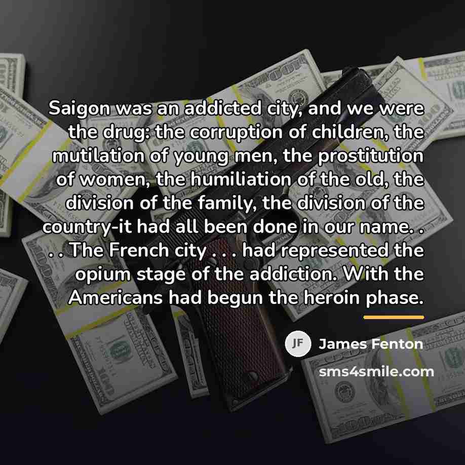“Saigon was an addicted city, and we were the drug:…” quote by James Fenton
