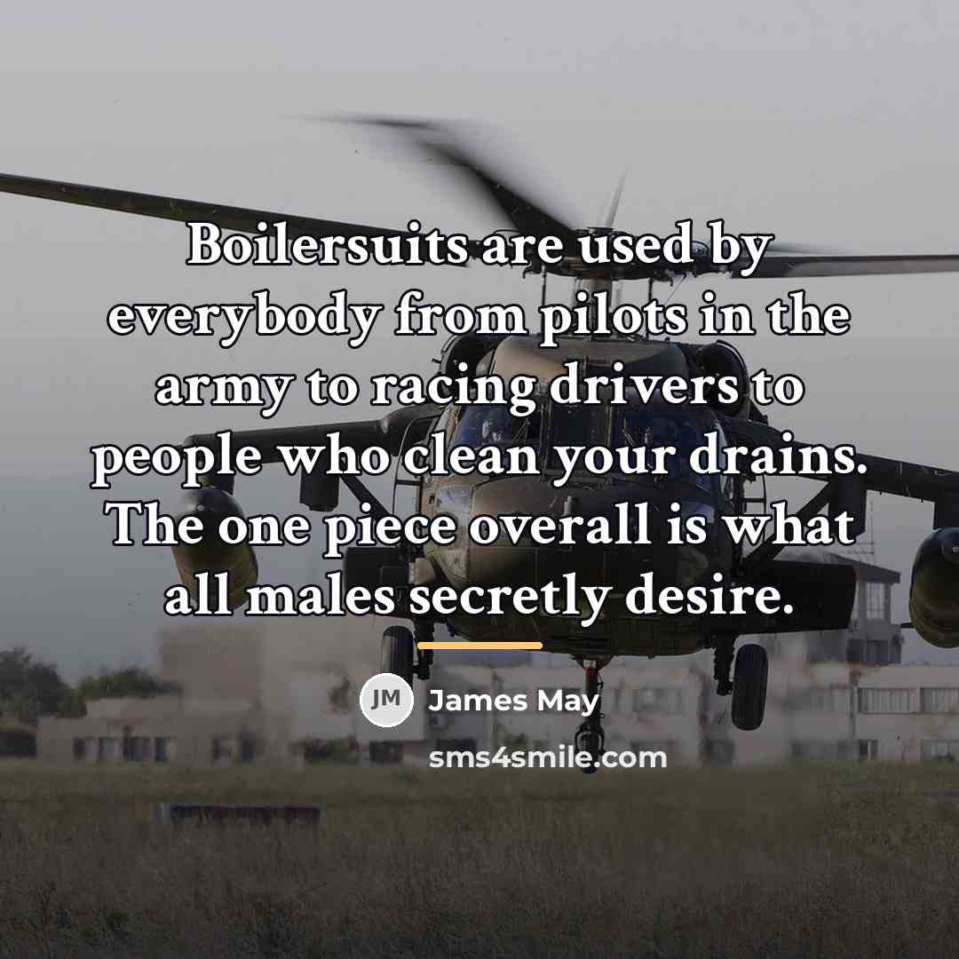 “Boilersuits are used by everybody from pilots in the army…” quote by James May