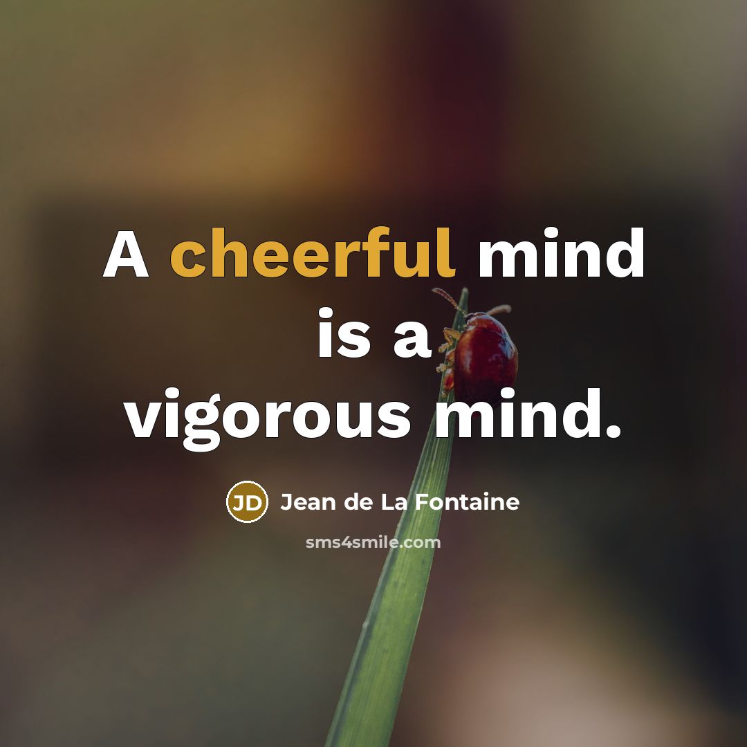 “A cheerful mind is a vigorous mind.…” quote by Jean de La Fontaine