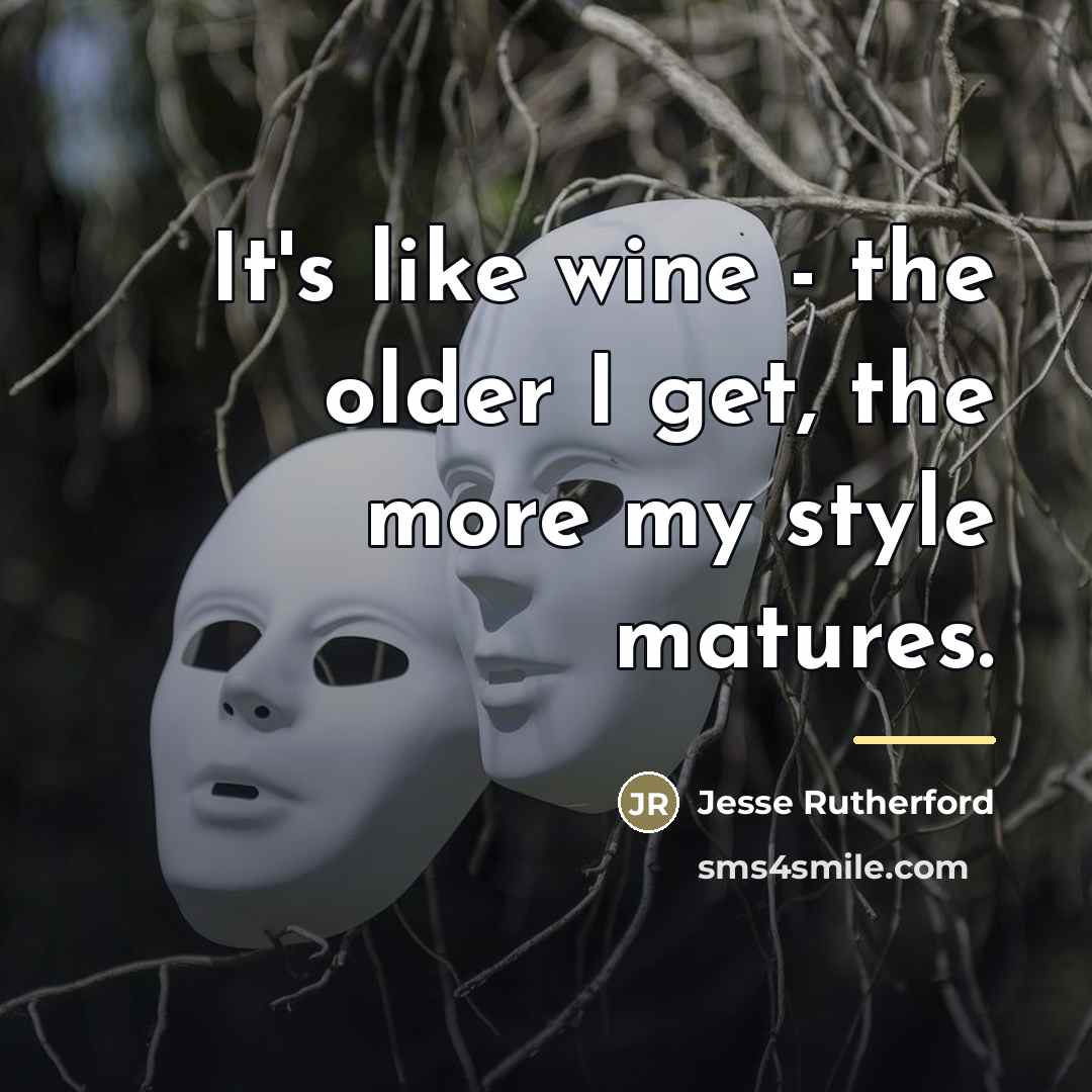 “It's like wine - the older I get, the more…” quote by Jesse Rutherford