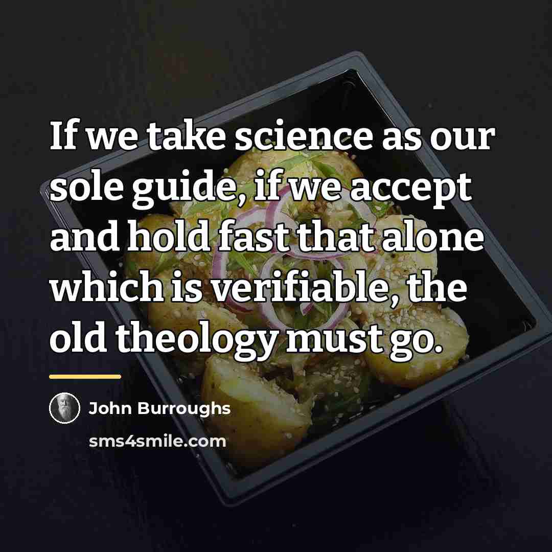 “If we take science as our sole guide, if we…” quote by John Burroughs