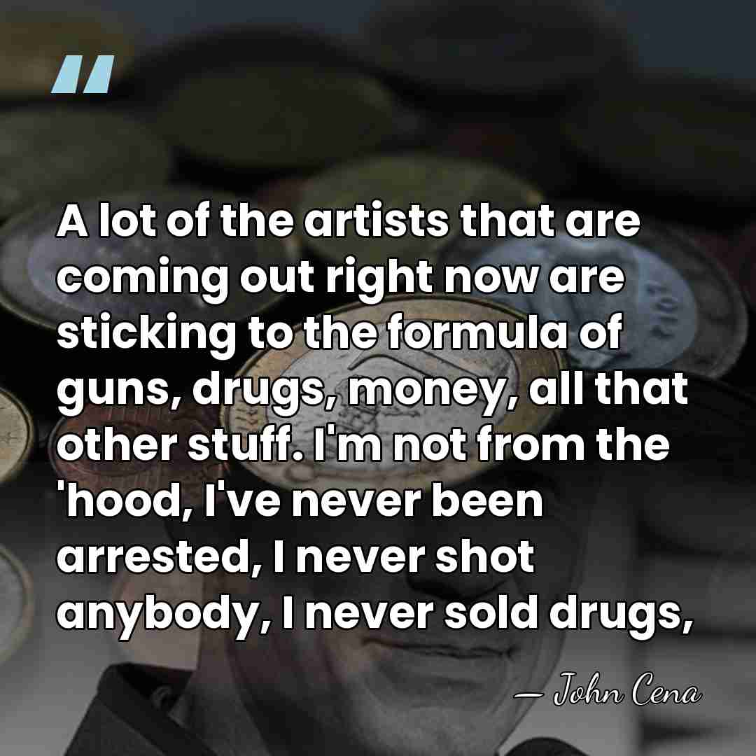 A lot of the artists that are coming out right now are&hellip; - John Cena