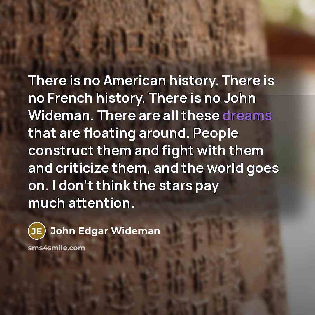 “There is no American history. There is no French history.…” quote by John Edgar Wideman