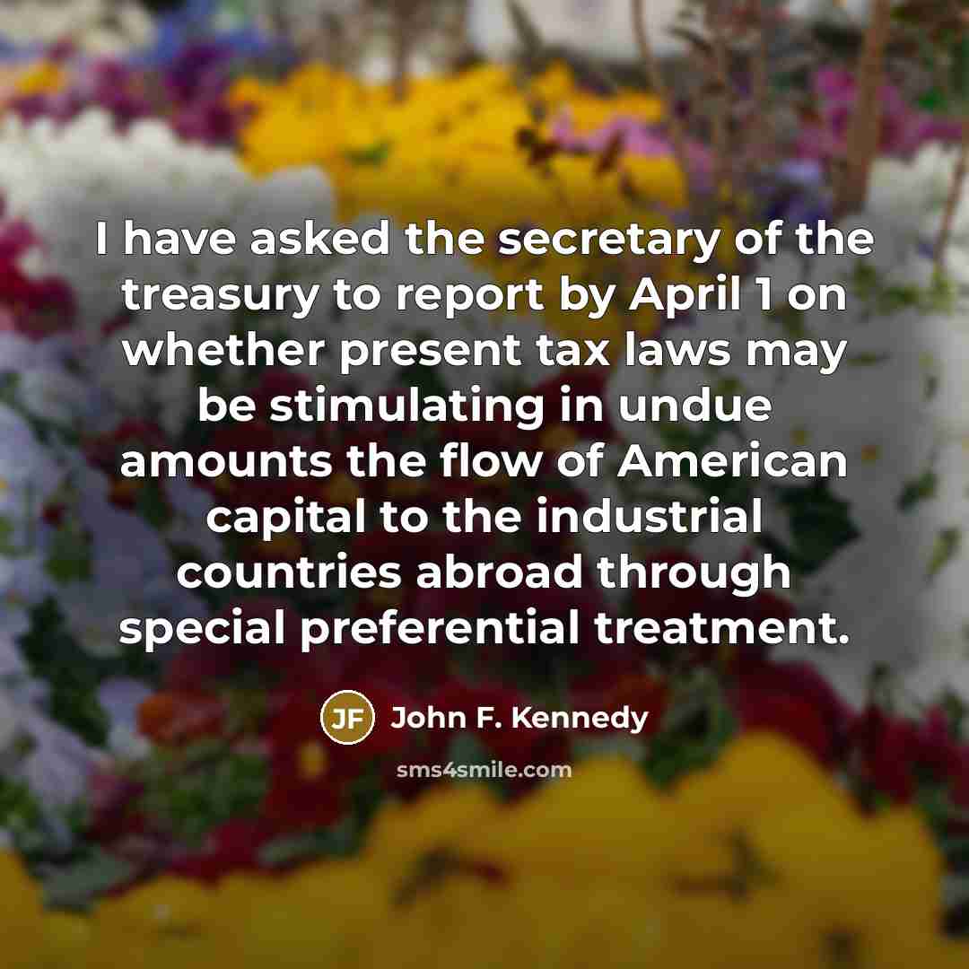 “I have asked the secretary of the treasury to report…” quote by John F. Kennedy