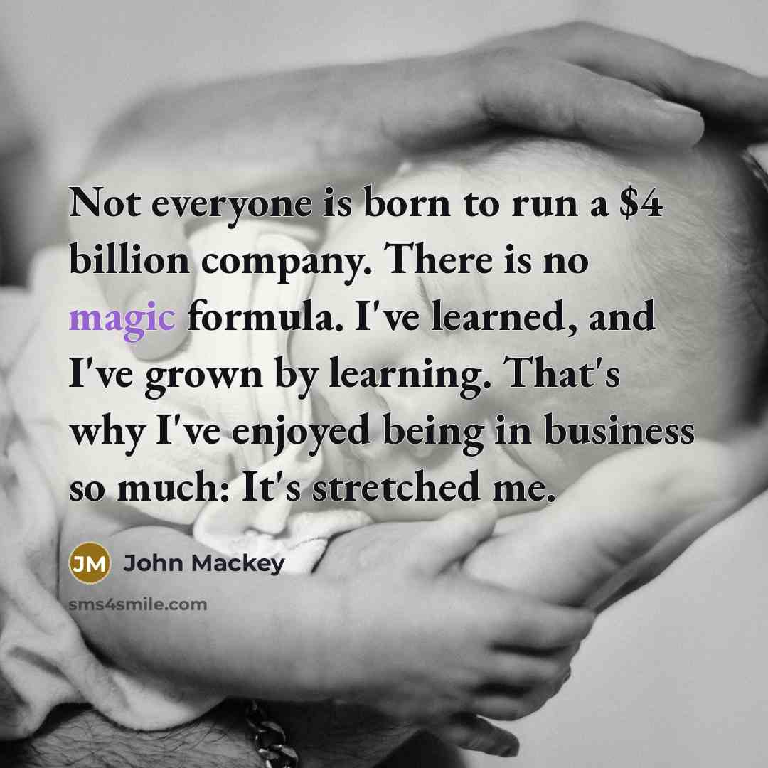 “Not everyone is born to run a $4 billion company.…” quote by John Mackey