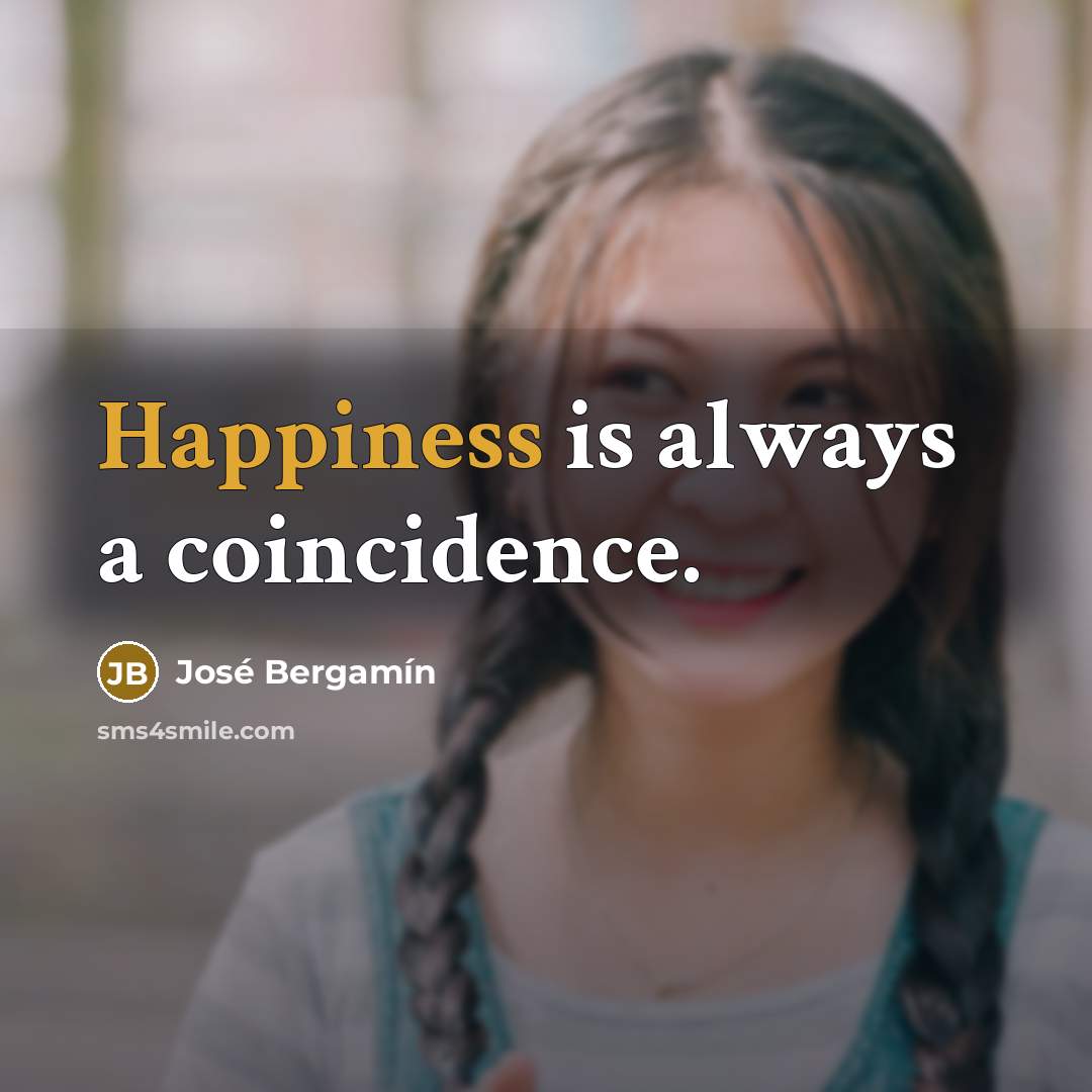 “Happiness is always a coincidence.…” quote by Jose Bergamin