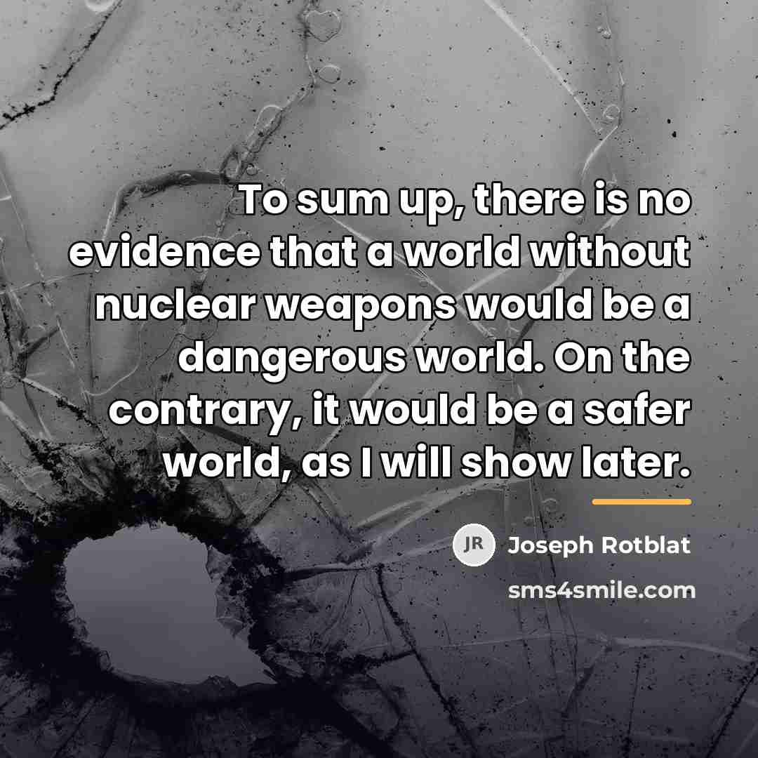 “To sum up, there is no evidence that a world…” quote by Joseph Rotblat