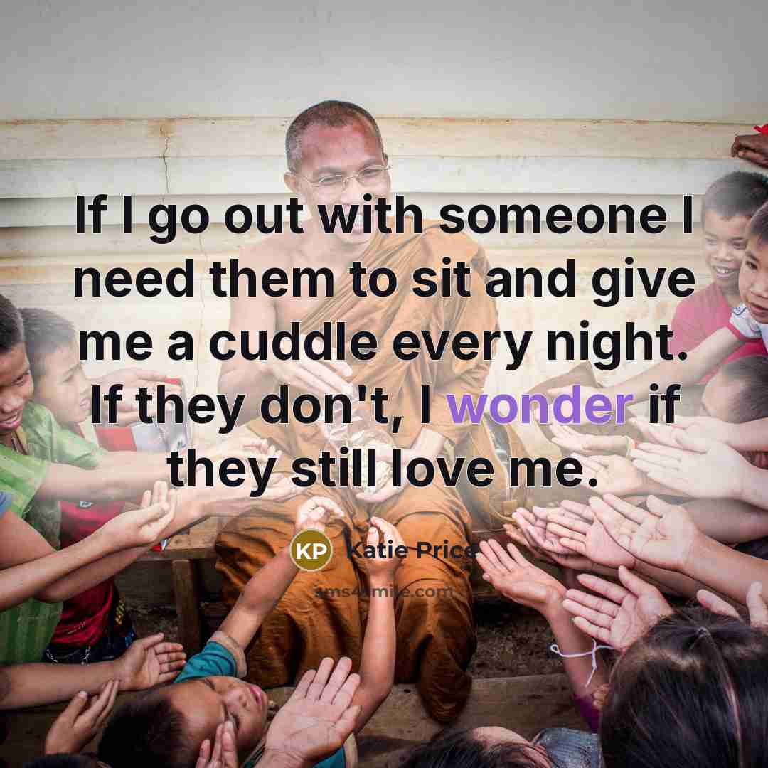 “If I go out with someone I need them to…” quote by Katie Price