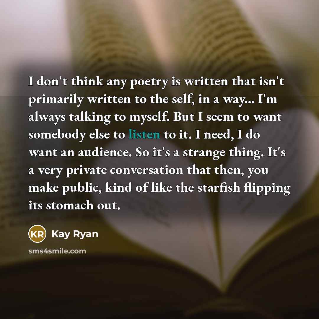 “I don't think any poetry is written that isn't primarily…” quote by Kay Ryan