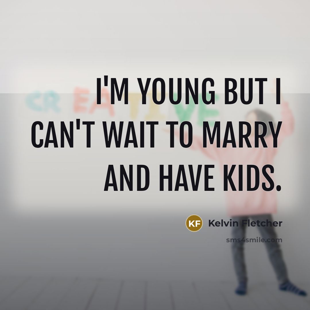 “I'm young but I can't wait to marry and have…” quote by Kelvin Fletcher