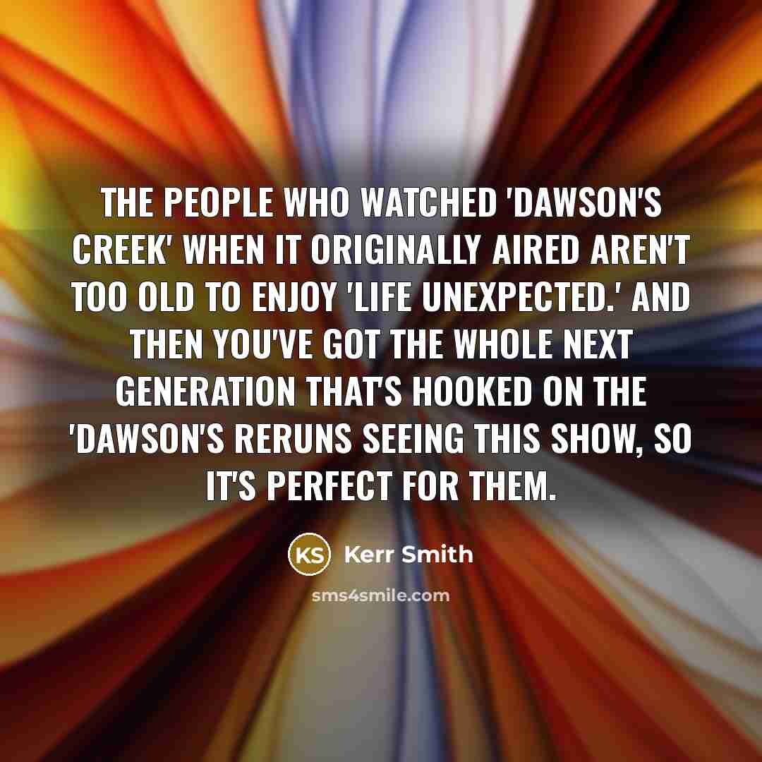 “The people who watched 'Dawson's Creek' when it originally aired…” quote by Kerr Smith