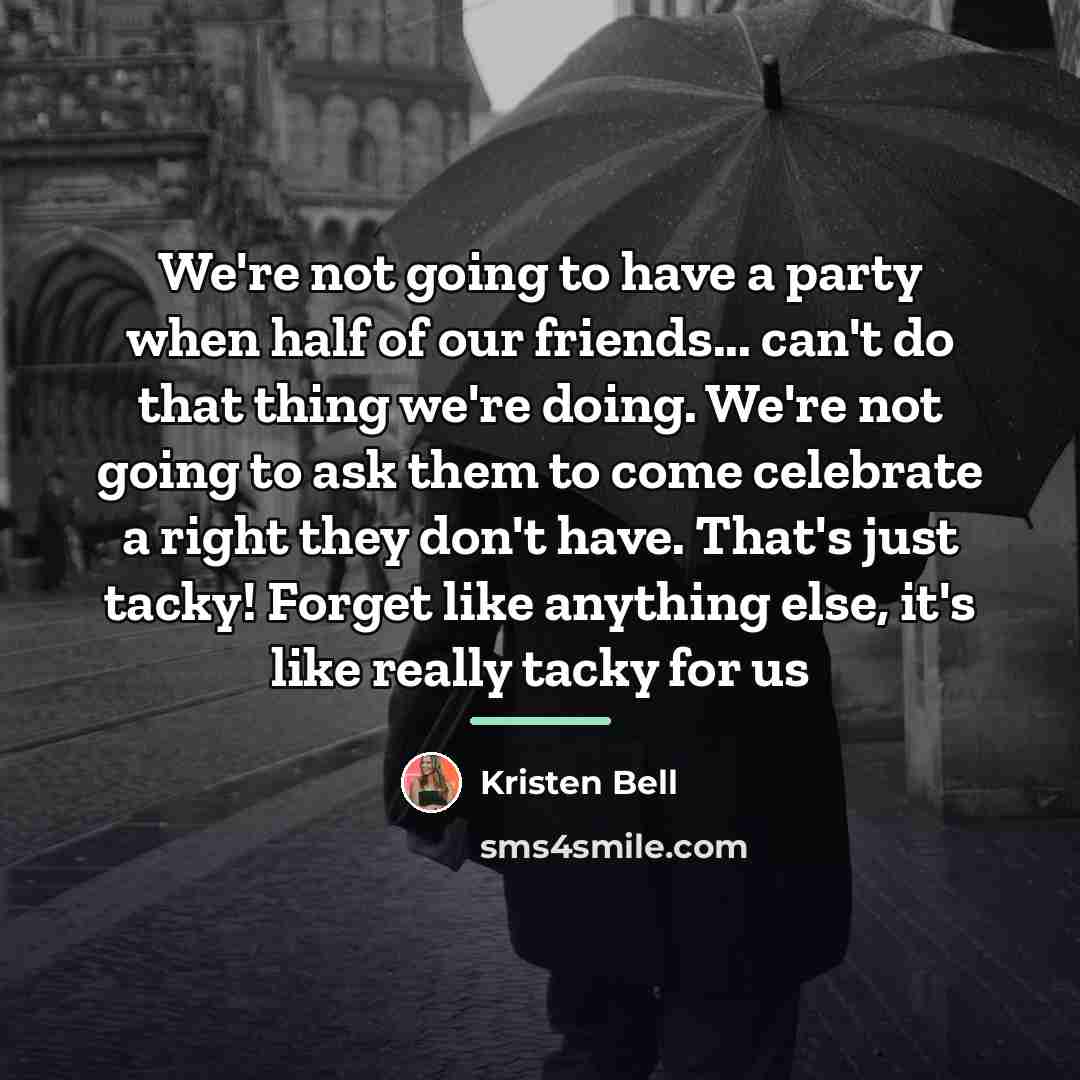 “We're not going to have a party when half of…” quote by Kristen Bell