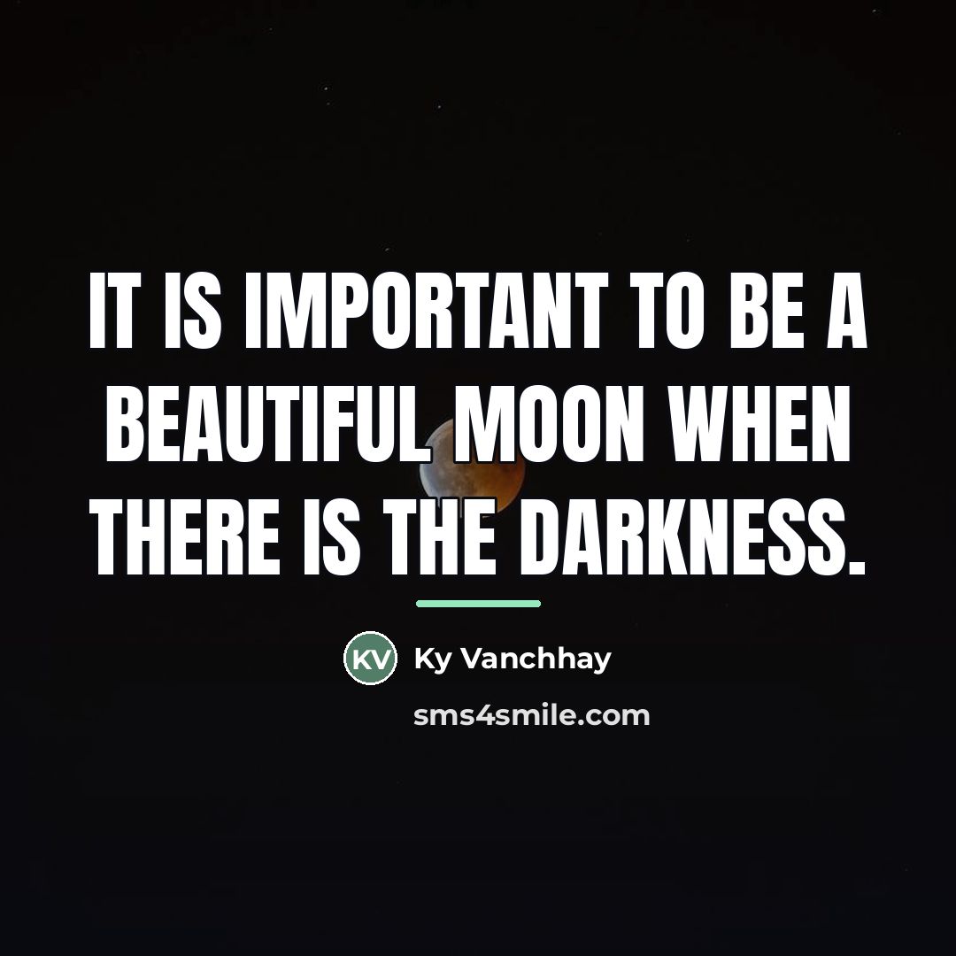 “It is important to be a beautiful moon when there…” quote by Ky Vanchhay