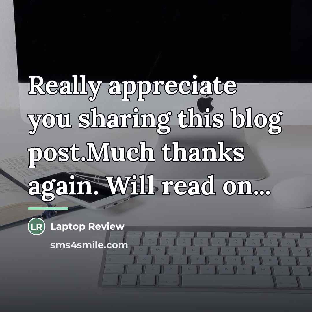 “Really appreciate you sharing this blog post.Much thanks again. Will…” quote by Laptop Review