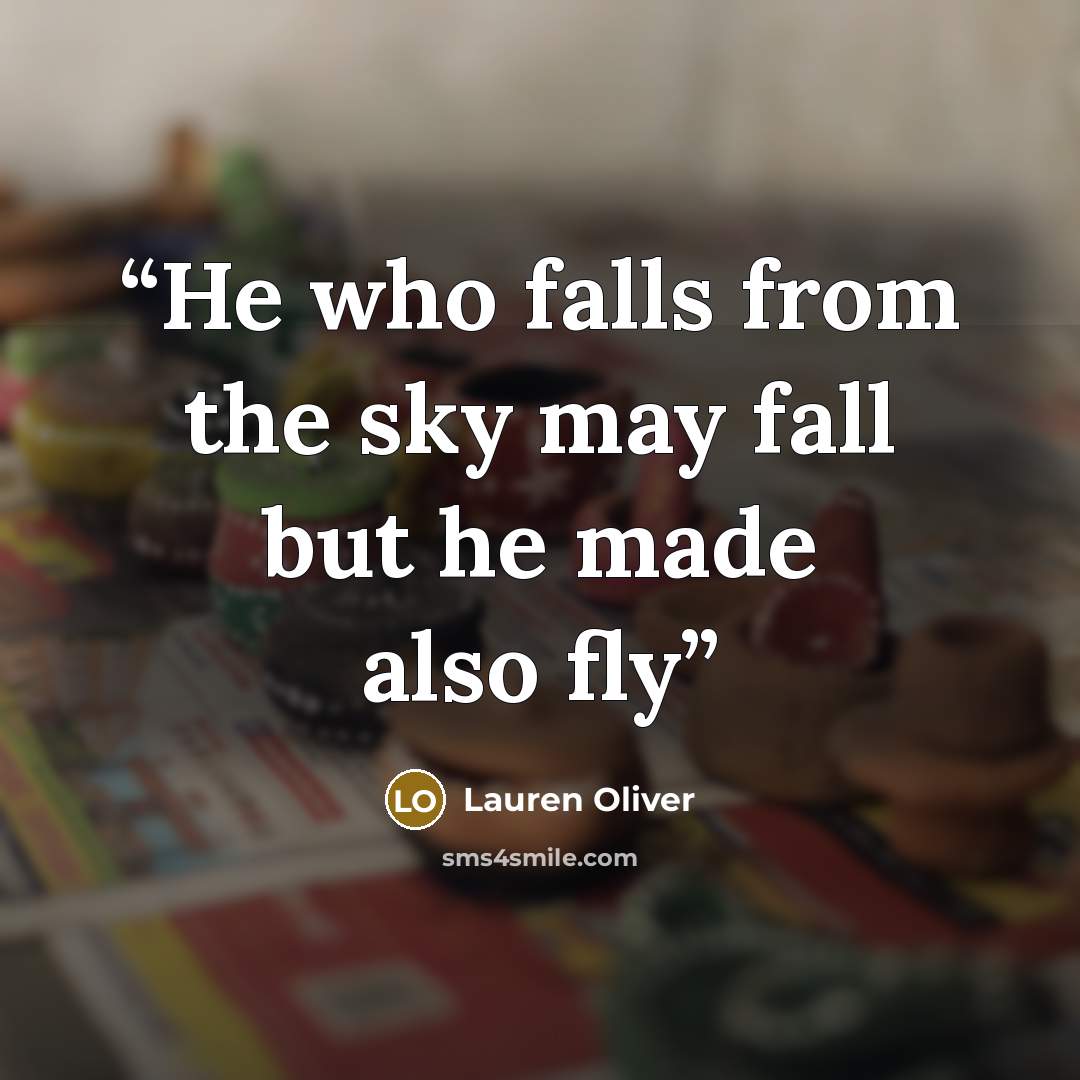“He who falls from the sky may fall but he made also fly” quote by Lauren Oliver