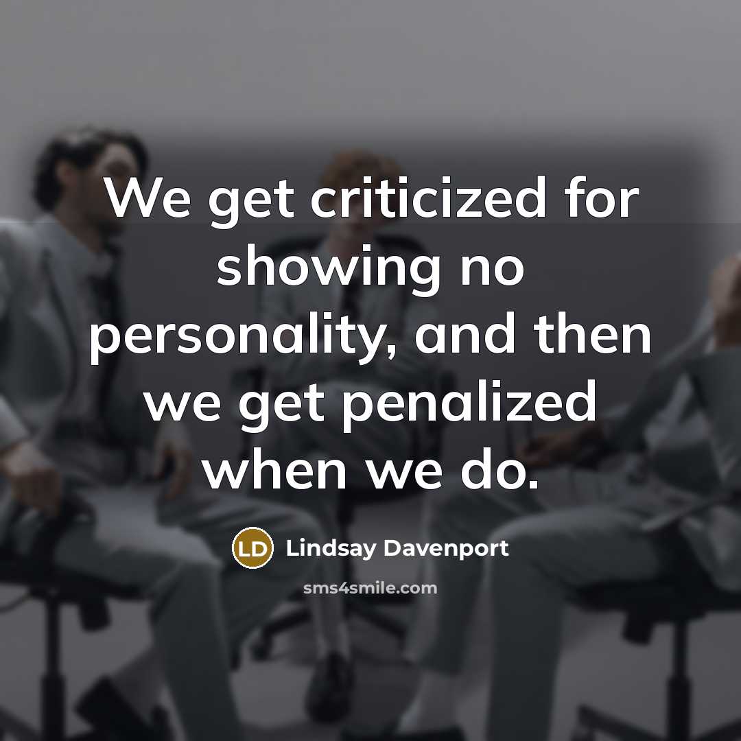 “We get criticized for showing no personality, and then we get penalized when we do.” quote by Lindsay Davenport