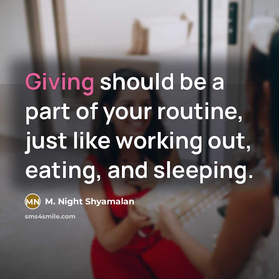 “Giving should be a part of your routine, just like…” quote by M. Night Shyamalan