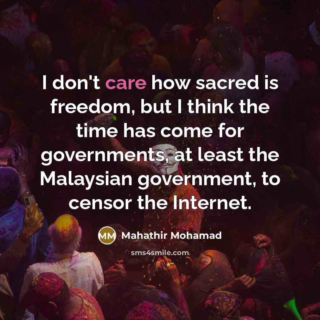 “I don't care how sacred is freedom, but I think…” quote by Mahathir Mohamad