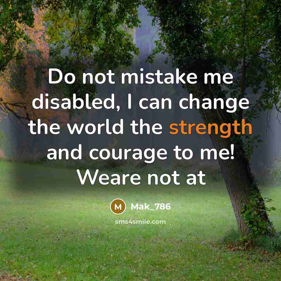 “Do not mistake me disabled, I can change the world…” quote by Mak_786