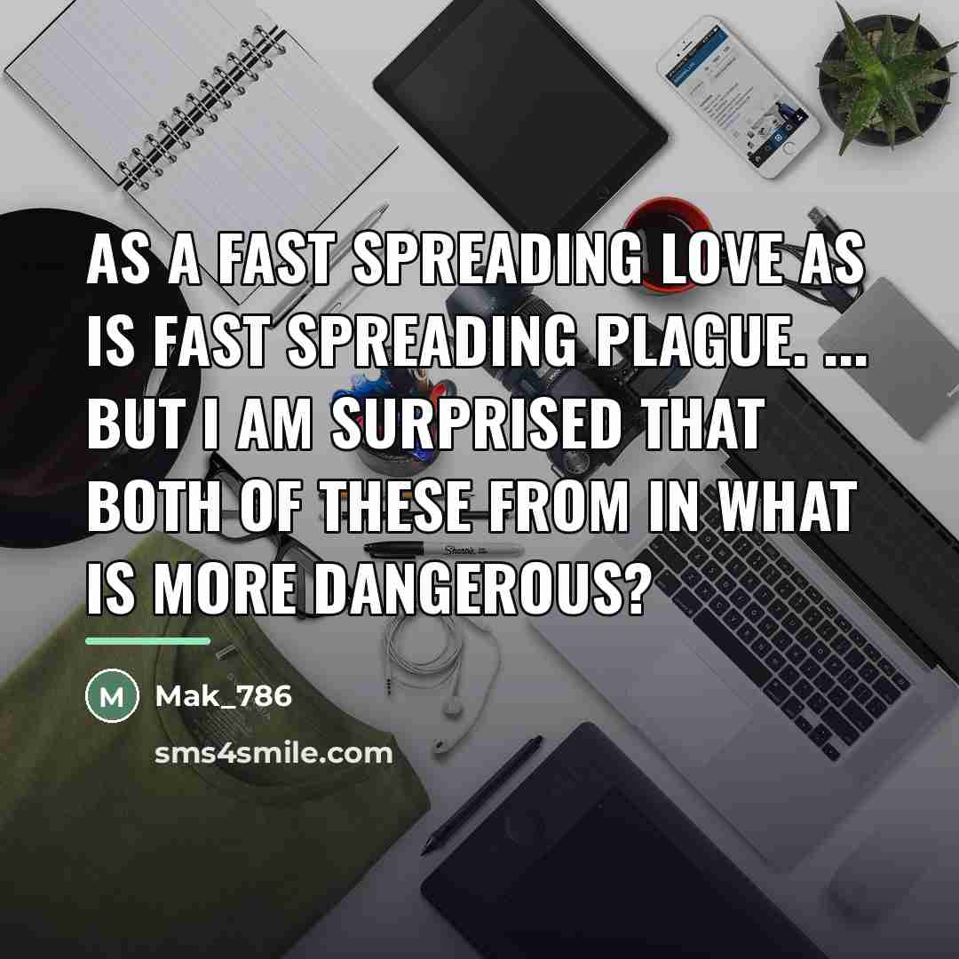 “As a fast spreading love as is fast spreading plague.…” quote by Mak_786