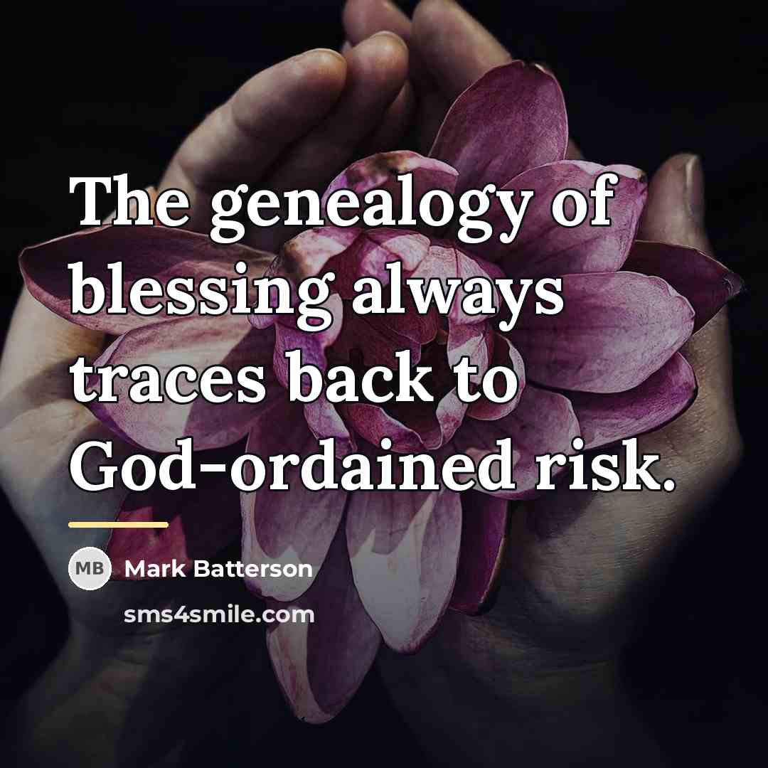 “The genealogy of blessing always traces back to God-ordained risk.…” quote by Mark Batterson