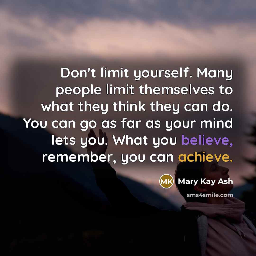 “Don't limit yourself. Many people limit themselves to what they…” quote by Mary Kay Ash
